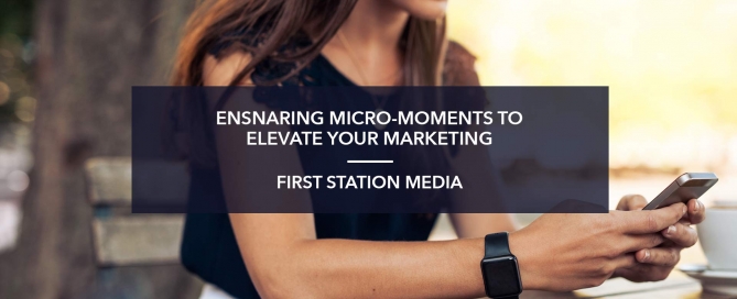 STOLEN MOMENTS: ENSNARING MICRO-MOMENTS TO ELEVATE YOUR MARKETING