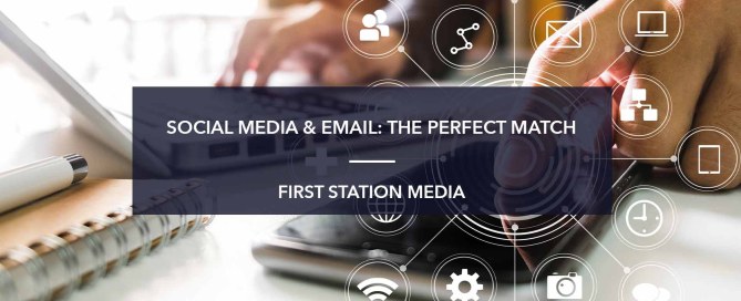 Social Media & Email: The Perfect Match | First Station Media