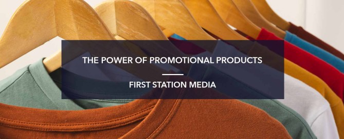 The Power of Promotional Products | First Station Media