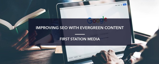 Improving SEO With Evergreen Content | First Station Media